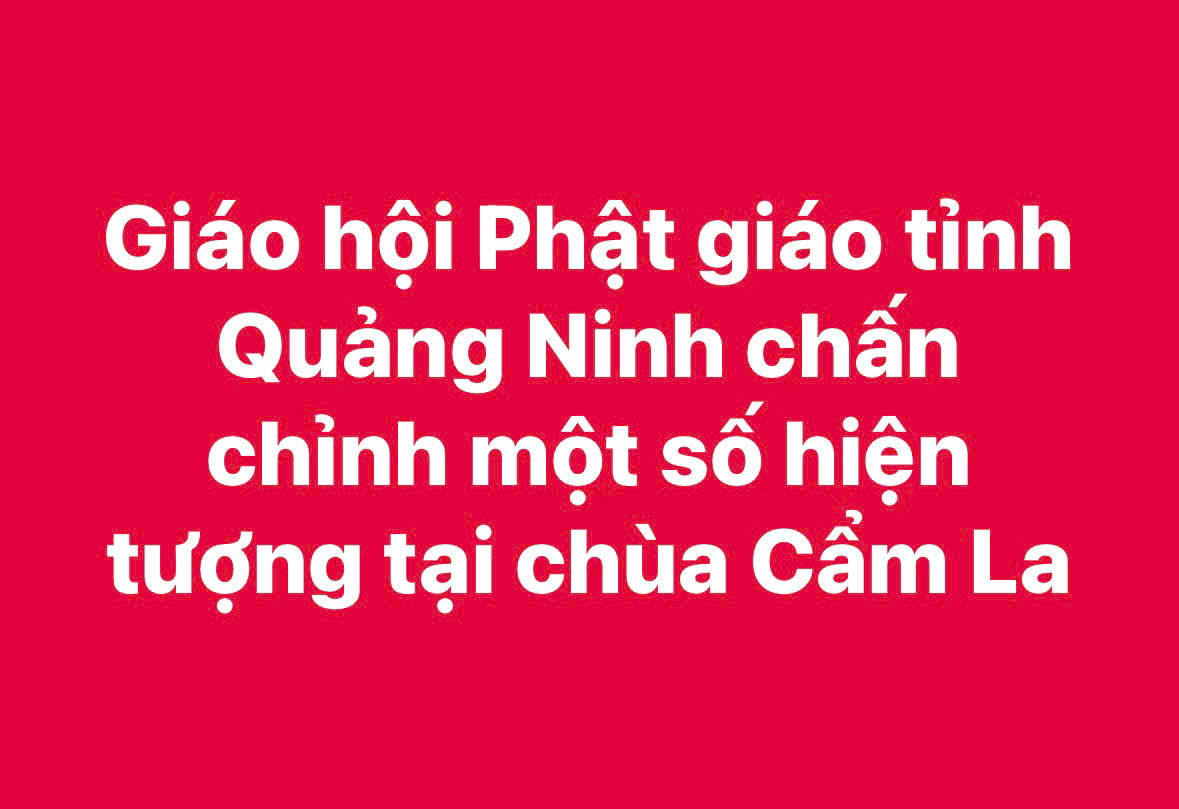 Giáo hội Phật giáo tỉnh Quảng Ninh chấn chỉnh một số hiện tượng tại chùa Cẩm La 