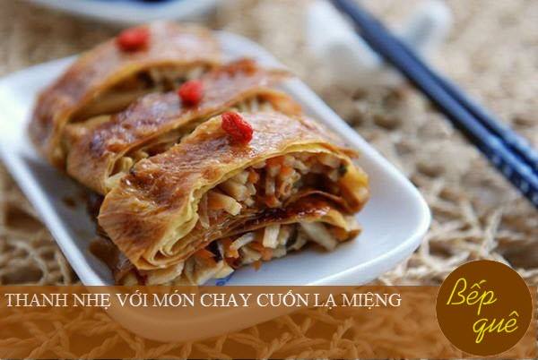 THANH NHẸ VỚI MÓN CHAY CUỐN LẠ MIỆNG 