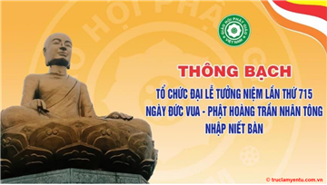 Thông bạch Tổ chức Đại lễ tưởng niệm lần thứ 715 ngày Đức vua - Phật hoàng Trần Nhân Tông nhập Niết bàn